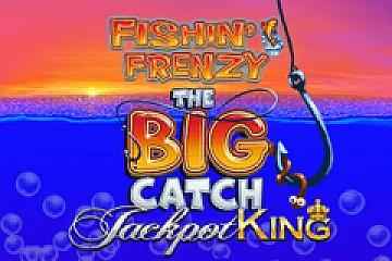 Fishin Frenzy The Big Catch Jackpot King